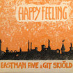 EASTMAN FIVE & GIT SKIOLD / Happy Feeling